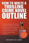 How To Write A Thrilling Crime Novel Outline - A Step-By-Step Guide To Plotting A Murder Mystery Book That Sells - Vicky Jones ; Claire Hackney - 9798215612750