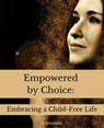 Empowered by Choice: Embracing a Child-Free Life - A. Scholtens - 9798215676370