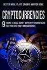 Cryptocurrencies: 9 Tricks to Make Money with Cryptocurrencies that You Wish You’d Known Sooner - Dexter Wade, Flavio Simeri & Morton Rowe - 9798215706657