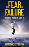 The Fear of Failure - Martin K. Ettington - 9798215762240