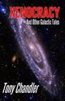 Xenocracy and Other Galactic Tales - Tony Chandler - 9798215766033
