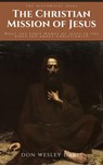The 'Christian' Mission of Jesus - Don Wesley Davis - 9798215780183