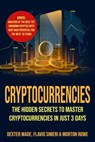 Cryptocurrencies: The Hidden Secrets to Master Cryptocurrencies in Just 3 Days - Dexter Wade, Flavio Simeri & Morton Rowe - 9798215907986