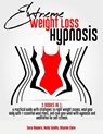 Extreme Weight Loss Hypnosis - SARA ROGERS ; KELLY SMITH ; Sharon Cure - 9798215967133