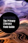 The Privacy Literacy Field Guide - Alexandria (Penn State Berks Chisholm ; Sarah (Penn State Berks Hartman-Caverly - 9798216387848