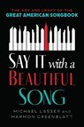Say It with a Beautiful Song - Michael Lasser ; Harmon Greenblatt - 9798216461593