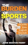 The Burden of Sports - John Weston Parry - 9798216480785