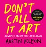 Kleon, A: Don't Call It Art - Austin Kleon - 9798217047888