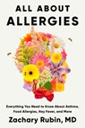 All about Allergies: Everything You Need to Know about Asthma, Food Allergies, Hay Fever, and More - Zachary Rubin - 9798217047970