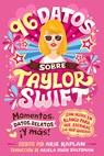 96 Datos Sobre Taylor Swift (96 Facts about Taylor Swift Spanish Edition): Momentos, Datos, Relatos ¡Y Más! ¡Con Hojas En Blanco Para Escribir Lo Que - Arie Kaplan - 9798217050529