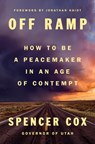 Off Ramp: How to Be a Peacemaker in an Age of Contempt - Spencer Cox - 9798217063628
