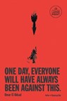 One Day, Everyone Will Have Always Been Against This - Omar El Akkad - 9798217070251