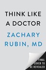 Think Like a Doctor - Zachary Rubin MD - 9798217183609