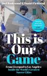 This Is Our Game: Inside the World's Greatest Soccer Cities - Joel Rookwood - 9798217270170