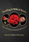 Budding & Wilted Roses - Susan Frazier Delaney - 9798218052324