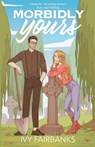 Morbidly Yours - Ivy Fairbanks - 9798218176556