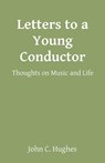 Letters to a Young Conductor - HUGHES,  John C. - 9798218248451