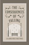 The Consequences of Falling - Liliana Rose Hastings - 9798218359089