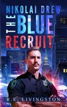 The Blue Recruit - Robert E Livingston - 9798218385224