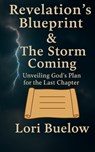 Revelation's Blueprint & The Storm Coming: Unveiling God's Plan for the Last Chapter - Lori K. Buelow - 9798218766986