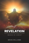 Revelation: Images of Christ - Brian Williams - 9798218825041