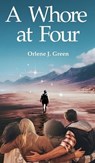 A Whore at Four - Orlene J. Green - 9798218850432