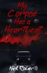 My Corpse Has a Heartbeat - Nick Roberts - 9798218875053