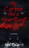 My Corpse Has a Heartbeat - Nick Roberts - 9798218875114