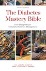 The Diabetes Mastery Bible - Ankita Kashyap ; Krishna N. Sharma - 9798223027461