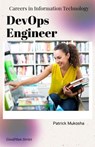 "Careers in Information Technology: DevOps Engineer" - Patrick Mukosha - 9798223168973