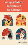 Kurzgeschichten auf Spanisch für Anfänger - Daria Ga¿ek - 9798223281191