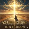 God Calling Your Name On The Road to Damascus - John Johnson - 9798223308768