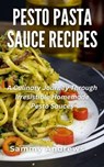 Pesto Pasta Sauce Recipes - Sammy Andrews - 9798223323594
