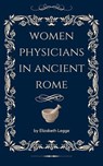 Woman Physicians in Ancient Rome - Elizabeth Legge - 9798223341109