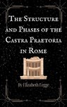 The Structure and Phases of the Castra Praetoria in Rome - Elizabeth Legge - 9798223534150