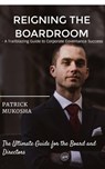 "Reigning the Boardroom: A Trailblazing Guide to Corporate Governance Success" - Patrick Mukosha - 9798223601807