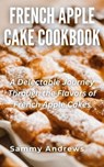 French Apple Cake Cookbook - Sammy Andrews - 9798223762638