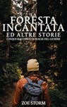 La Foresta Incantata ed Altre Storie: Cinque Racconti di Magie del Genere - Zoe Storm - 9798223777267