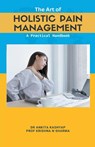 The Art of Holistic Pain Management - Ankita Kashyap ; Krishna N. Sharma - 9798223783510