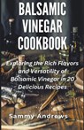 Balsamic Vinegar Cookbook - Sammy Andrews - 9798223785347