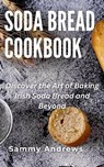Soda Bread Cookbook - Sammy Andrews - 9798223863601