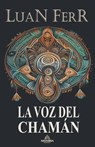 La Voz Del Chamán - FERR,  Luan - 9798223917106