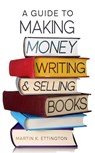 A Guide to Making Money Writing & Selling Books - Martin K. Ettington - 9798224054619
