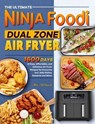 The Ultimate Ninja Foodi Dual Zone Air Fryer Cookbook: 1600 Days of Easy, Affordable, and Delicious Air Fryer Recipes for Everyone incl. Side Dishes, Desserts and More. - Alice McDowell - 9798224124015