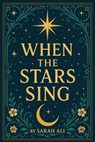 When the Stars Sing - Sarah Ali - 9798224221509