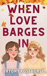 When Love Barges In - Bryony Rosehurst - 9798224316786