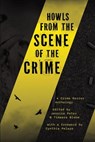 Howls from the Scene of the Crime: A Crime Horror Anthology - Jessica Peter ; Timaeus Bloom - 9798224326334