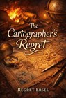 The Cartographer's Regret - Regret Ersel - 9798224343782