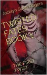 Twisted Fates Book 1: The First Twist - Jacklyn Scott Rogers - 9798224399260