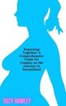 Expecting Together: A Comprehensive Guide for Couples on the Journey to Parenthood - Suzy Hawley - 9798224429189